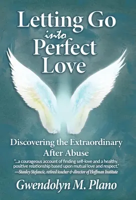 Pustiť sa do dokonalej lásky: Objaviť výnimočnosť po zneužívaní - Letting Go Into Perfect Love: Discovering the Extraordinary After Abuse