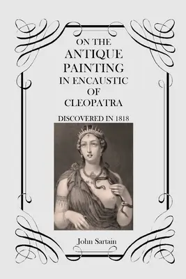O antickej maľbe Kleopatry v enkaustike: Objavená v roku 1818 - On the Antique Painting in Encaustic of Cleopatra: Discovered in 1818