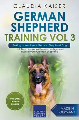 Výcvik nemeckého ovčiaka Vol. 3 - Starostlivosť o nemeckého ovčiaka: Výživa, bežné choroby a všeobecná starostlivosť o nemeckého ovčiaka - German Shepherd Training Vol 3 - Taking Care of Your German Shepherd Dog: Nutrition, Common Diseases and General Care of Your German Shepherd