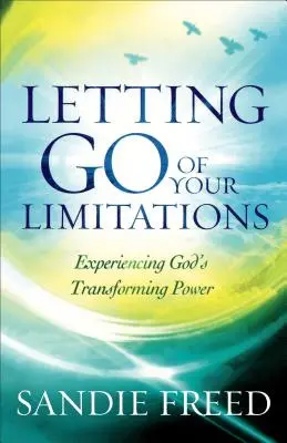 Pustiť sa svojich obmedzení: Prežívanie Božej premieňajúcej moci - Letting Go of Your Limitations: Experiencing God's Transforming Power