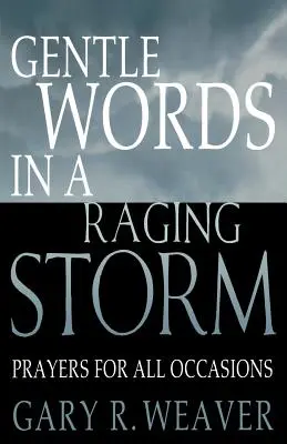 Jemné slová v zúriacej búrke: Modlitby pre všetky ročné obdobia - Gentle Words in a Raging Storm: Prayers for All Seasons