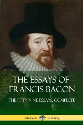 Eseje Francisa Bacona: Päťdesiatdeväť esejí (The Fifty-Nine Essays, Complete) - The Essays of Francis Bacon: The Fifty-Nine Essays, Complete