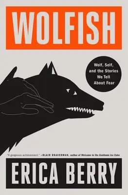 Vlčie: Vlk, ja a príbehy, ktoré si rozprávame o strachu - Wolfish: Wolf, Self, and the Stories We Tell about Fear