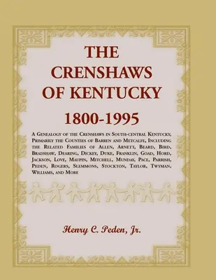 The Crenshaws of Kentucky, 1800-1995: v južnej časti centrálneho Kentucky, predovšetkým v okresoch Barren a Metcalfe, vrátane genealógie rodu Crenshaws - The Crenshaws of Kentucky, 1800-1995: A Genealogy of the Crenshaws in South-central Kentucky, Primarily the Counties of Barren and Metcalfe, Including