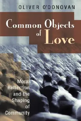 Spoločné predmety lásky: Stobove prednášky z roku 2001: Morálna reflexia a formovanie spoločenstva - Common Objects of Love: Moral Reflection and the Shaping of Community; The 2001 Stob Lectures