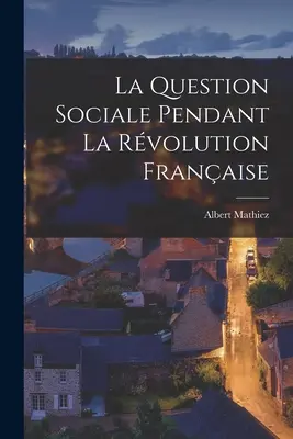 La Question Sociale Pendant La Rvolution Franaise