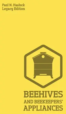 Úle a pomôcky pre včelárov (Legacy Edition): Praktická príručka pre ručne vyrobené včelie úle, nástroje na získavanie vosku a medu a tradičnú apia - Beehives And Bee Keepers' Appliances (Legacy Edition): A Practical Manual For Handmade Bee Hives, Wax And Honey Extraction Tools, And Traditional Apia