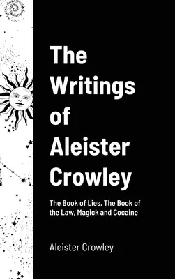 Spisy Aleistera Crowleyho: Kniha lží, Kniha zákona, Mágia a kokaín - The Writings of Aleister Crowley: The Book of Lies, The Book of the Law, Magick and Cocaine