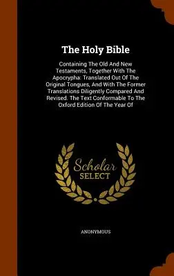 Svätá Biblia: Obsahuje Starý a Nový zákon spolu s apokryfmi: Preložené z pôvodných jazykov a s T - The Holy Bible: Containing The Old And New Testaments, Together With The Apocrypha: Translated Out Of The Original Tongues, And With T