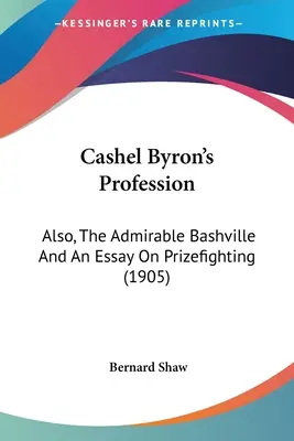 Profesia Cashel Byron: Obdivuhodný Bashville a esej o zápasení (1905) - Cashel Byron's Profession: Also, The Admirable Bashville And An Essay On Prizefighting (1905)