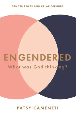 Engendered: Čo si myslel Boh? Rodové úlohy a vzťahy - Engendered: What Was God Thinking? Gender Roles & Relationships