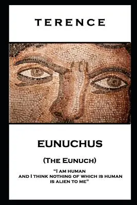 Terencius - Eunuch (Eunuch): „Som človek a myslím si, že nič z toho, čo je ľudské, mi nie je cudzie - Terence - Eunuchus (The Eunuch): 'I am human and I think nothing of which is human is alien to me''