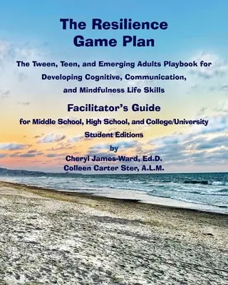The Resilience Game Plan The Tween/Teen Playbook for Developing Cognitive, Communication, and Mindfulness Life Skills (Plán hry na odolnosť - príručka pre facilitátora) - The Resilience Game Plan The Tween/Teen Playbook for Developing Cognitive, Communication, and Mindfulness Life Skills - Facilitator's Guide