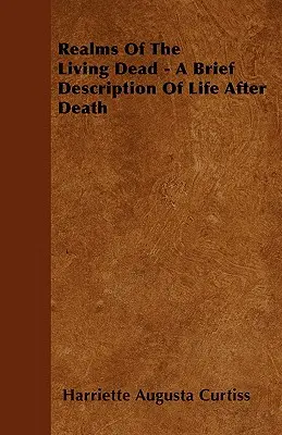 Ríše živých mŕtvych - stručný opis života po smrti - Realms Of The Living Dead - A Brief Description Of Life After Death