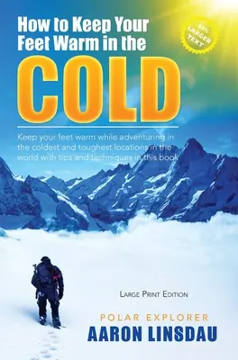 Ako si udržať nohy v teple v chlade (VEĽKÝ TLAČ): Udržujte svoje nohy v teple na najchladnejších miestach na Zemi - How to Keep Your Feet Warm in the Cold (LARGE PRINT): Keep your feet warm in the toughest locations on Earth