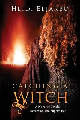 Chytanie čarodejníc: A Novel of Loyalty, Deception, and Superstition (Román o vernosti, klamstve a poverčivosti) - Catching a Witch: A Novel of Loyalty, Deception, and Superstition