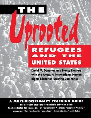 The Uprooted (Vykorenení): Utečenci a Spojené štáty: Utečenci: multidisciplinárna príručka pre učiteľov - The Uprooted: Refugees and the United States: A Multidisciplinary Teaching Guide