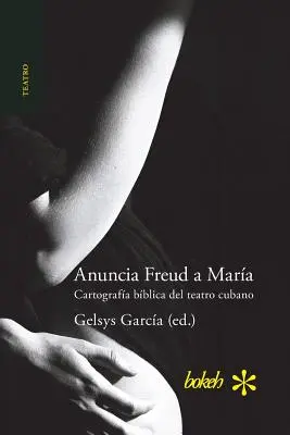 Oznamuje Freudovi Mara. Cartografa bblica del teatro cubano (španielsky) - Anuncia Freud a Mara. Cartografa bblica del teatro cubano