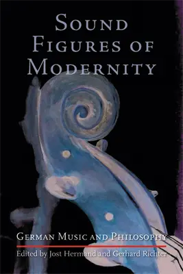 Zvukové postavy moderny: Nemecká hudba a filozofia - Sound Figures of Modernity: German Music and Philosophy