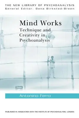 Myseľ funguje: Technika a tvorivosť v psychoanalýze - Mind Works: Technique and Creativity in Psychoanalysis