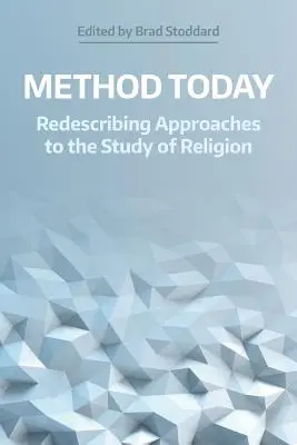 Metóda dnes: Metóda: Redeskripcia prístupov k štúdiu náboženstva - Method Today: Redescribing Approaches to the Study of Religion