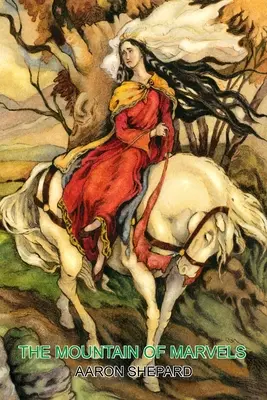 Hora zázrakov: Keltský príbeh o mágii, prerozprávaný podľa Mabinogionu - The Mountain of Marvels: A Celtic Tale of Magic, Retold from The Mabinogion