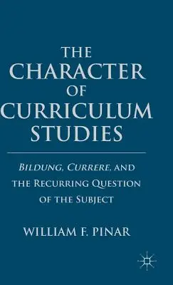Charakter kurikulárnych štúdií: Bildung, Currere a opakujúca sa otázka predmetu - The Character of Curriculum Studies: Bildung, Currere, and the Recurring Question of the Subject