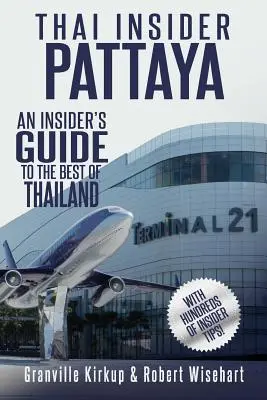 Thajský zasvätenec: Pattaya: Thajsko: Tajomstvo Pattayi: Sprievodca zasvätených po tom najlepšom z Thajska - Thai Insider: Pattaya: An Insider's Guide to the Best of Thailand