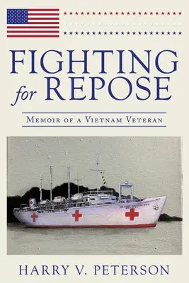 Boj o odpočinok: Spomienky veterána z Vietnamu - Fighting for Repose: Memoir of a Vietnam Veteran