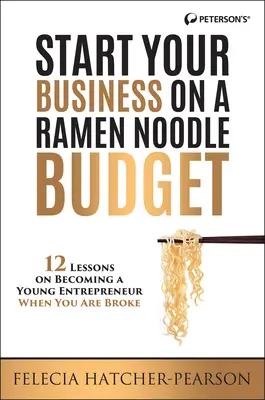 Začnite podnikať s rozpočtom na ramenné rezance: 12 lekcií, ako sa stať mladým podnikateľom, keď ste na mizine! - Start Your Business on a Ramen Noodle Budget: 12 Lessons on Becoming a Young Entrepreneur When You Are Broke!