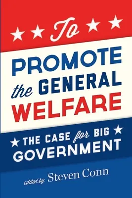 Podporovať všeobecné blaho: Prípad pre veľkú vládu (The Case for Big Government) - To Promote the General Welfare: The Case for Big Government