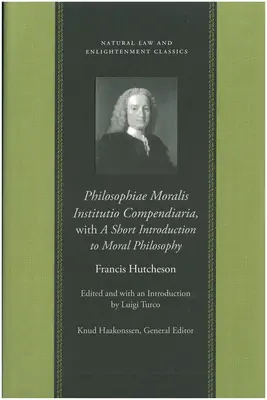 Philosophiae Moralis Institutio Compendiaria s krátkym úvodom do morálnej filozofie - Philosophiae Moralis Institutio Compendiaria, with a Short Introduction to Moral Philosophy