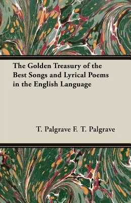 Zlatá pokladnica najlepších piesní a lyrických básní v anglickom jazyku - The Golden Treasury of the Best Songs and Lyrical Poems in the English Language