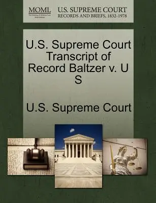 Najvyšší súd USA Prepis záznamu Baltzer V. U S - U.S. Supreme Court Transcript of Record Baltzer V. U S