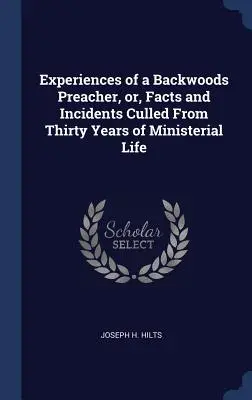 Skúsenosti zálesáckeho kazateľa, alebo fakty a príhody z tridsaťročného kazateľského života - Experiences of a Backwoods Preacher, or, Facts and Incidents Culled From Thirty Years of Ministerial Life