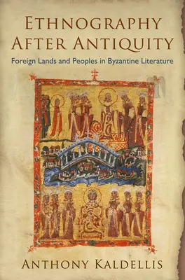 Etnografia po antike: Cudzie krajiny a národy v byzantskej literatúre - Ethnography After Antiquity: Foreign Lands and Peoples in Byzantine Literature