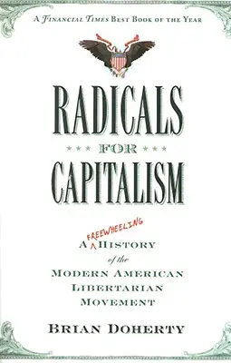 Radikáli za kapitalizmus: Slobodomyseľné dejiny moderného amerického libertariánskeho hnutia - Radicals for Capitalism: A Freewheeling History of the Modern American Libertarian Movement