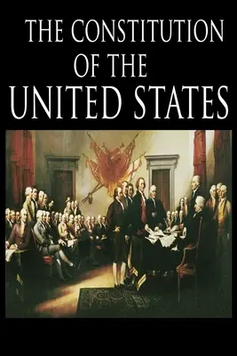 Ústava a Deklarácia nezávislosti: Ústava Spojených štátov amerických - The Constitution and the Declaration of Independence: The Constitution of the United States of America