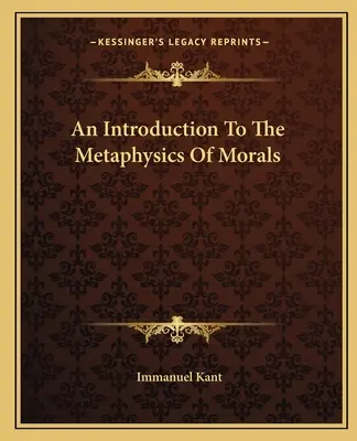 Úvod do metafyziky morálky - An Introduction To The Metaphysics Of Morals