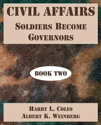 Občianske záležitosti: Vojaci sa stávajú guvernérmi (kniha druhá) - Civil Affairs: Soldiers Become Governors (Book Two)