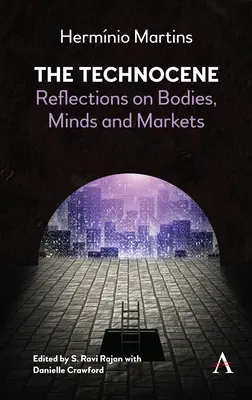 Technocén: Technicon: Úvahy o telách, mysliach a trhoch (Technicon: Reflections on Bodies, Minds, and Markets) - The Technocene: Reflections on Bodies, Minds, and Markets