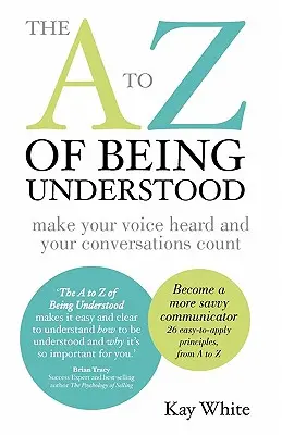 Od A do Z, ako byť pochopený: nech je váš hlas počuť a vaše rozhovory majú význam - The A to Z of Being Understood: make your voice heard and your conversations count