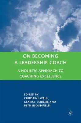 Ako sa stať koučom lídrov: Vydanie knihy: Holistický prístup k dokonalosti koučovania - On Becoming a Leadership Coach: A Holistic Approach to Coaching Excellence