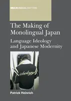 Tvorba jednojazyčného Japonska PB: Jazyková ideológia a japonská modernita - Making of Monolingual Japan PB: Language Ideology and Japanese Modernity