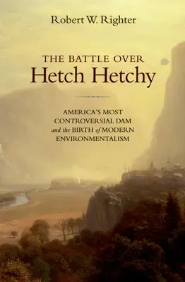Bitka o Hetch Hetchy: Bitka o najkontroverznejšiu americkú priehradu a zrod moderného environmentalizmu - The Battle Over Hetch Hetchy: America's Most Controversial Dam and the Birth of Modern Environmentalism
