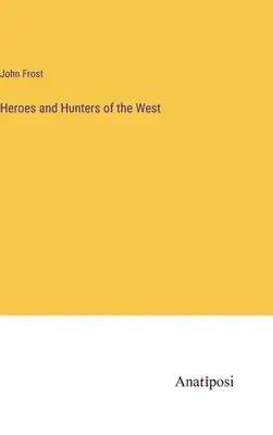 Hrdinovia a lovci Západu - Heroes and Hunters of the West