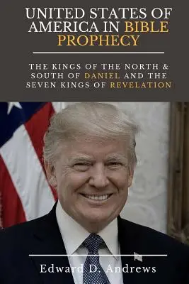 SPOJENÉ ŠTÁTY AMERICKÉ V BIBLICKÝCH PROROCTVÁCH: Králi severu a juhu z knihy Daniel a sedem kráľov zo Zjavenia - UNITED STATES Of AMERICA In BIBLE PROPHECY: The Kings of the North & South of Daniel and the Seven Kings of Revelation