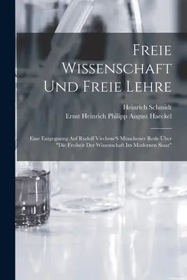 Freie Wissenschaft Und Freie Lehre: Eine Entgegnung Auf Rudolf Virchow's Mnchener Rede ber Die Freiheit Der Wissenschaft Im Modernen Staat