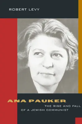 Ana Paukerová: Vzostup a pád židovskej komunistky - Ana Pauker: The Rise and Fall of a Jewish Communist
