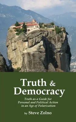 Pravda a demokracia: Pravda ako sprievodca osobným a politickým konaním vo veku polarizácie - Truth & Democracy: Truth As A Guide For Personal And Political Action In An Age Of Polarization